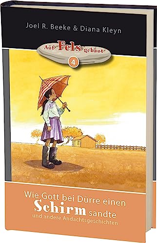 Wie Gott bei Dürre einen Schirm sandte: und andere Andachtsgeschichten (Auf Fels gebaut)