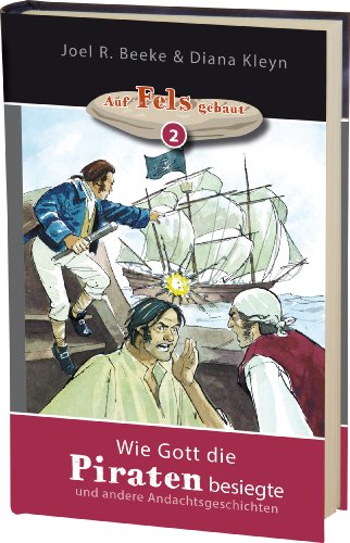 Wie Gott die Piraten besiegte: und andere Andachtsgeschichten (Auf Fels gebaut) von Betanien Verlag
