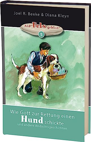 Wie Gott zur Rettung einen Hund schickte: und andere Andachtsgeschichten (Auf Fels gebaut)