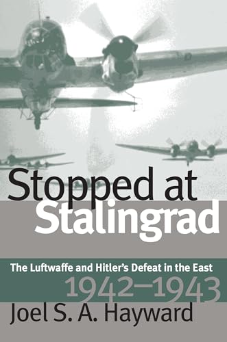 Stopped at Stalingrad: The Luftwaffe and Hitler's Defeat in the East, 1942-1943 (Modern War Studies) von University Press of Kansas