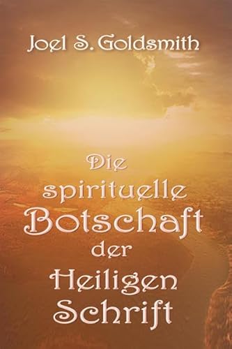 Die spirituelle Botschaft der Heiligen Schrift Die spirituelle Botschaft der Heiligen Schrift