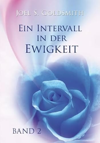 Ein Intervall in der Ewigkeit. Band 2: Das mystische Leben praktizieren Ein Intervall in der Ewigkeit. Band 2: Das mystische Leben praktizieren