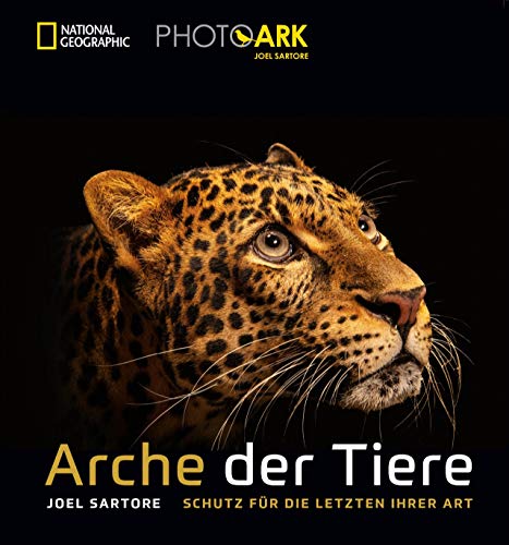 National Geographic Bildband: Joel Sartore. Arche der Tiere. Schutz für die letzten ihrer Art. Berührende Tierporträts. Ein Plädoyer für die Artenvielfalt von einem der besten Tierfotografen weltweit