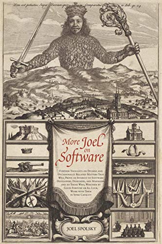 More Joel on Software: Further Thoughts on Diverse and Occasionally Related Matters That Will Prove of Interest to Software Developers, Designers, and ... or Ill Luck, Work with Them in Some Capacity