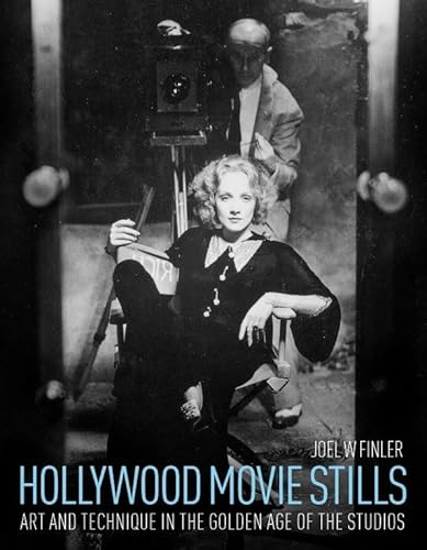 Hollywood Movie Stills: Art and Technique in the Golden Age of the Studios
