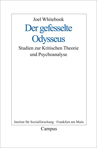 Der gefesselte Odysseus: Studien zur Kritischen Theorie und Psychoanalyse (Frankfurter Beiträge zur Soziologie und Sozialphilosophie, 11) von Campus Verlag