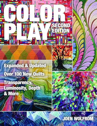 Color Play: Expanded & Updated * Over 100 New Quilts * Transparency, Luminosity, Depth & More Color Play: Expanded & Updated * Over 100 New Quilts * Transparency, Luminosity, Depth & More
