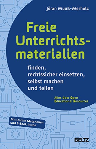 Freie Unterrichtsmaterialien finden, rechtssicher einsetzen, selbst machen und teilen: Mit Online-Materialien und E-Book inside von Beltz GmbH, Julius