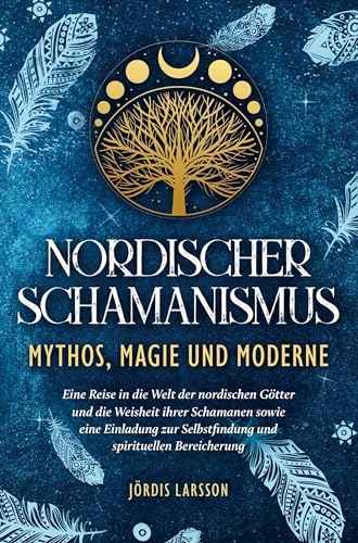 Nordischer Schamanismus - Mythos, Magie und Moderne: Eine Reise in die Welt der nordischen Götter und die Weisheit ihrer Schamanen - Eine Einladung zur Selbstfindung und spirituellen Bereicherung von Bookmundo