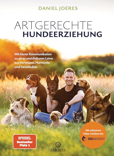 Artgerechte Hundeerziehung: Mit klarer Kommunikation zu einer unsichtbaren Leine aus Vertrauen, Harmonie und Verständnis - Mit exklusiven Video-Inhalten der Doguniversity