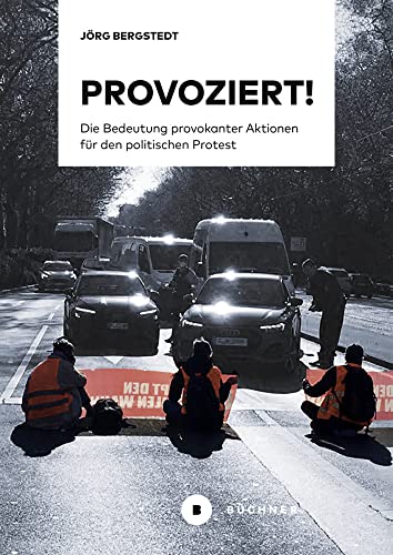 Provoziert!: Die Bedeutung provokanter Aktionen für den politischen Protest von Büchner-Verlag