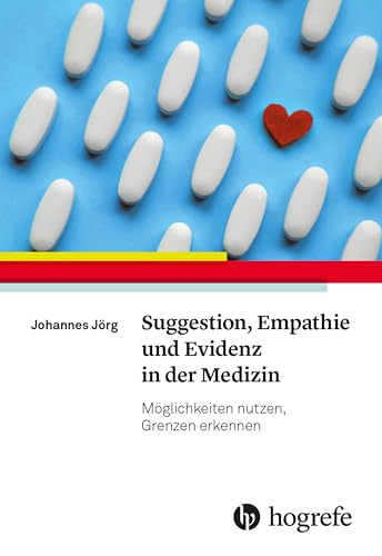 Suggestion, Empathie und Evidenz in der Medizin: Möglichkeiten nutzen, Grenzen erkennen von HOGREFE (VORM. VERLAG HANS HUBER )