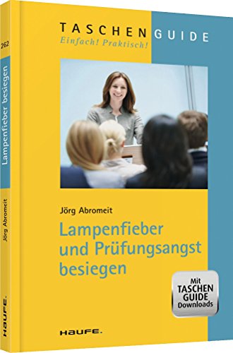 Lampenfieber und Prüfungsangst besiegen: Mit kostenlosen Downloads (Haufe TaschenGuide)