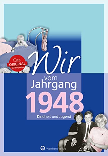 Wir vom Jahrgang 1948 - Kindheit und Jugend (Jahrgangsbände): 75. Geburtstag: Geschenkbuch zum 76. Geburtstag - Jahrgangsbuch mit Geschichten, Fotos und Erinnerungen mitten aus dem Alltag