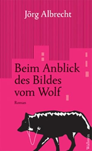 Beim Anblick des Bildes vom Wolf: Roman