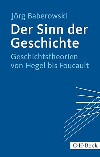 Der Sinn der Geschichte: Geschichtstheorien von Hegel bis Foucault (Beck Paperback)
