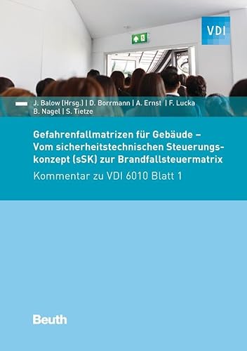 Gefahrenfallmatrizen für Gebäude: Vom sicherheitstechnischen Steuerungskonzept (sSK) zur Brandfallsteuermatrix Kommentar zu VDI 6010 Blatt 1 (VDI Kommentar)