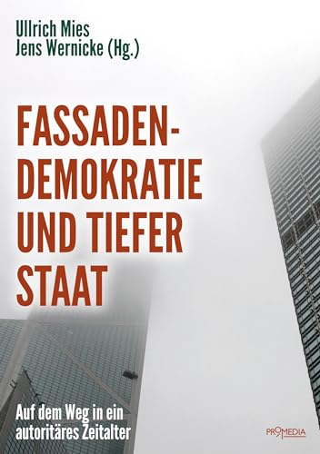 Fassadendemokratie und Tiefer Staat: Auf dem Weg in ein autoritäres Zeitalter von Promedia Verlagsges. Mbh