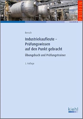 Industriekaufleute - Prüfungswissen auf den Punkt gebracht: Übungsbuch und Prüfungstrainer von Kiehl Friedrich Verlag G