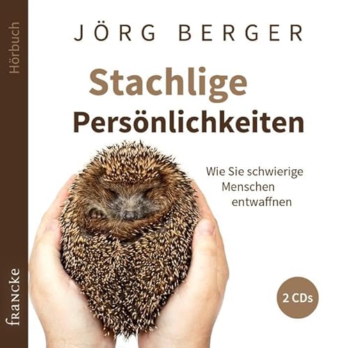 Stachlige Persönlichkeiten: Wie Sie schwierige Menschen entwaffnen von Francke-Buch GmbH
