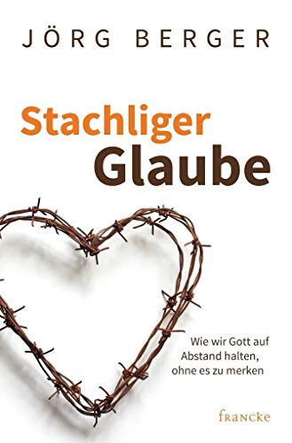 Stachliger Glaube: Wie wir Gott auf Abstand halten, ohne es zu merken von Francke-Buch GmbH