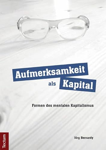 Aufmerksamkeit als Kapital: Formen des mentalen Kapitalismus von Tectum Wissenschaftsverlag,