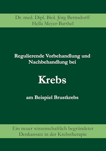 Regulierende Vorbehandlung und Nachbehandlung bei Krebs am Beispiel Brustkrebs. Ein neuer wissenschaftlich begründeter Denkansatz in der Krebstherapie von Books on Demand GmbH