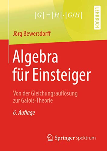 Algebra für Einsteiger: Von der Gleichungsauflösung zur Galois-Theorie von Springer Spektrum