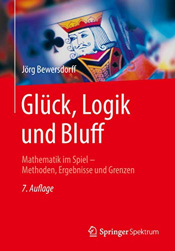 Glück, Logik und Bluff: Mathematik im Spiel - Methoden, Ergebnisse und Grenzen von Springer Spektrum