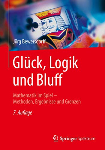 Glück, Logik und Bluff: Mathematik im Spiel - Methoden, Ergebnisse und Grenzen