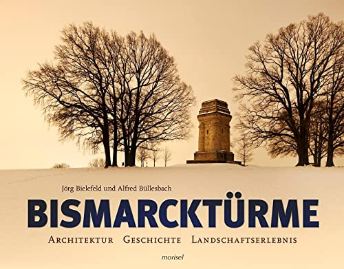 Bismarcktürme: Architektur, Geschichte, Landschaftserlebnis von morisel Verlag GmbH