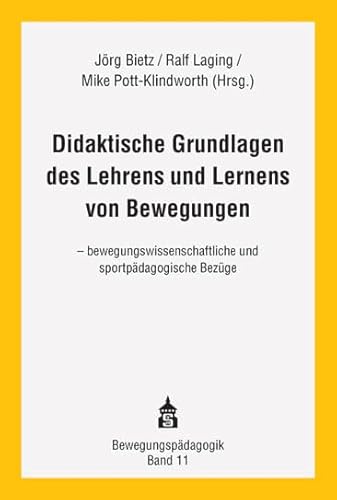 Didaktische Grundlagen des Lehrens und Lernes von Bewegungen: bewegungswissenschaftliche und sportpädagogische Bezüge (Bewegungspädagogik)