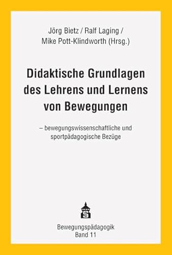 Didaktische Grundlagen des Lehrens und Lernes von Bewegungen: bewegungswissenschaftliche und sportpädagogische Bezüge (Bewegungspädagogik)