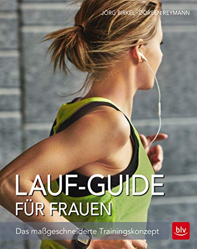 Lauf-Guide für Frauen: Das maßgeschneiderte Trainingskonzept Lauf-Guide für Frauen: Das maßgeschneiderte Trainingskonzept