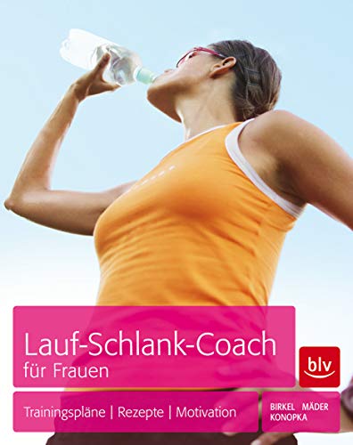 Lauf-Schlank-Coach für Frauen: Trainingspläne - Rezepte - Mentaltipps