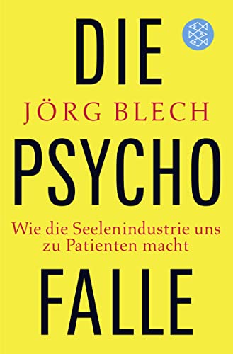 Die Psychofalle: Wie die Seelenindustrie uns zu Patienten macht Die Psychofalle: Wie die Seelenindustrie uns zu Patienten macht von FISCHER Taschenbuch