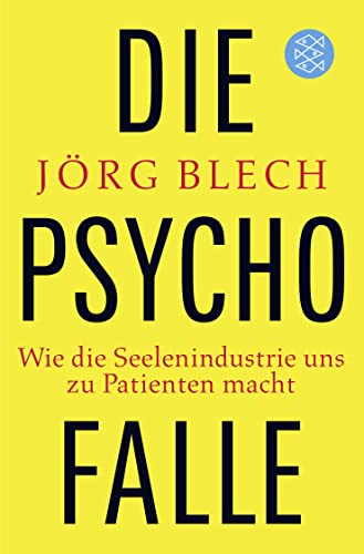 Die Psychofalle: Wie die Seelenindustrie uns zu Patienten macht von FISCHERVERLAGE