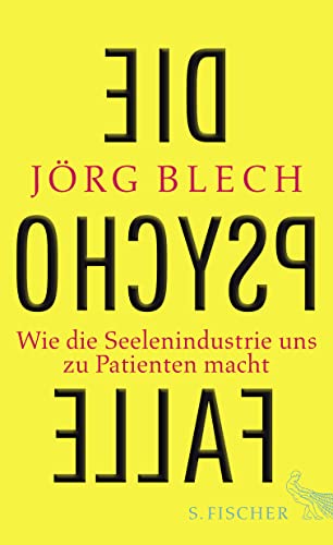 Die Psychofalle: Wie die Seelenindustrie uns zu Patienten macht