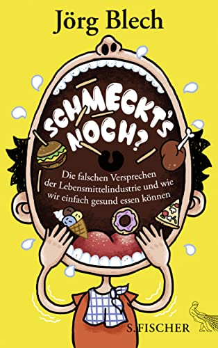 Schmeckt's noch?: Die falschen Versprechen der Lebensmittelindustrie und wie wir einfach gesund essen können