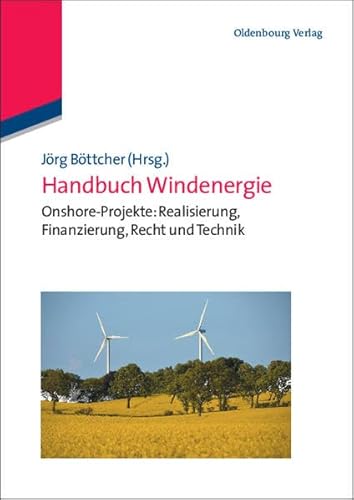 Handbuch Windenergie: Onshore-Projekte: Realisierung, Finanzierung, Recht Und Technik