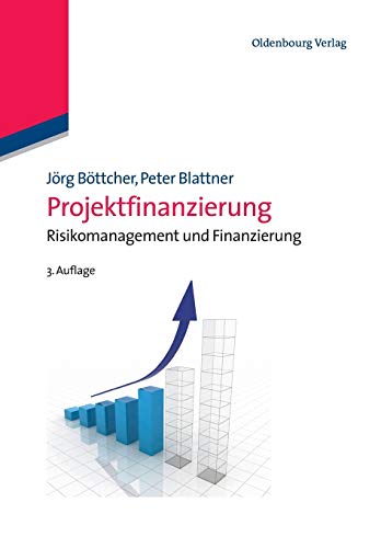 Projektfinanzierung: Risikomanagement und Finanzierung: Risikomanagement und Finanzierung von Walter de Gruyter