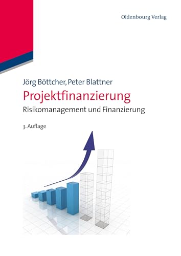 Projektfinanzierung: Risikomanagement und Finanzierung: Risikomanagement und Finanzierung Projektfinanzierung: Risikomanagement und Finanzierung: Risikomanagement und Finanzierung von De Gruyter Oldenbourg