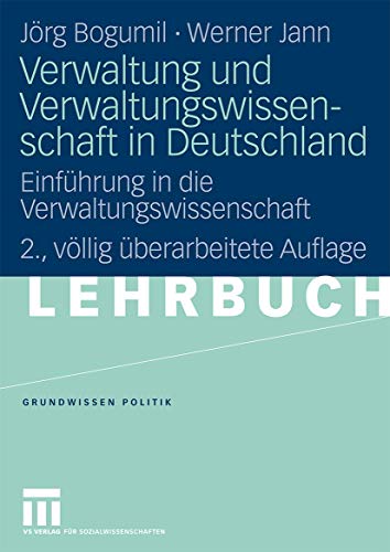 Verwaltung und Verwaltungswissenschaft in Deutschland: Einführung in die Verwaltungswissenschaft (Grundwissen Politik) (German Edition), 2. Vollig ... Auflage (Grundwissen Politik, 36, Band 36)