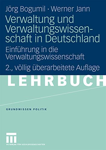 Verwaltung und Verwaltungswissenschaft in Deutschland: Einführung in die Verwaltungswissenschaft (Grundwissen Politik) (German Edition), 2. Vollig ... Auflage (Grundwissen Politik, 36, Band 36)