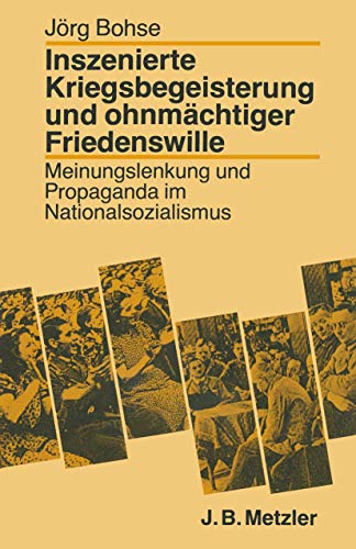 Inszenierte Kriegsbegeisterung und ohnmächtiger Friedenswille. Meinungslenkung und Propaganda im Natoionalsozialismus: Meinungslenkung und Propaganda im Nationalsozialismus