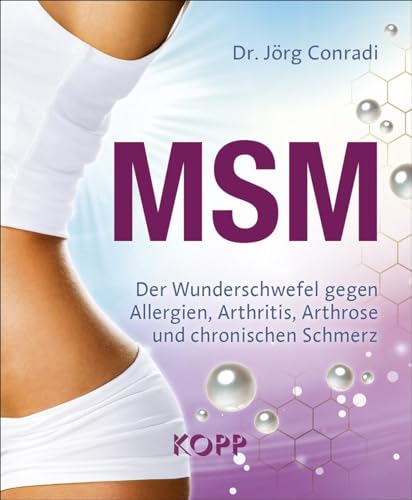MSM: Der Wunderschwefel gegen Allergien, Arthritis, Arthrose und chronische Schmerzen von Kopp Verlag