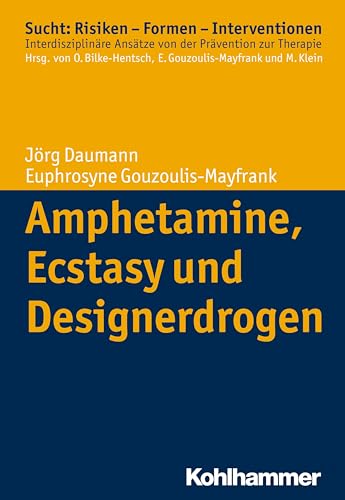 Amphetamine, Ecstasy und Designerdrogen (Sucht: Risiken - Formen - Interventionen: Interdisziplinäre Ansätze von der Prävention zur Therapie)