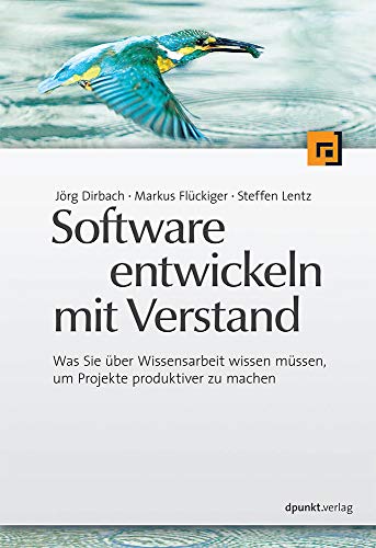 Software entwickeln mit Verstand: Was Sie über Wissensarbeit wissen müssen, um Projekte produktiver zu machen Software entwickeln mit Verstand: Was Sie über Wissensarbeit wissen müssen, um Projekte produktiver zu machen