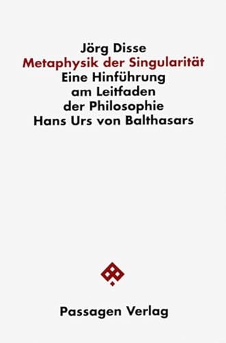 Metaphysik der Singularität. Eine Hinführung am Leitfaden der Philosophie Hans Urs von Balthasars (Passagen Philosophische Theologie: Studien zu spekulativer Philosophie und Religion) von Passagen Verlag