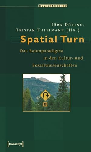 Spatial Turn: Das Raumparadigma in den Kultur- und Sozialwissenschaften (Sozialtheorie)